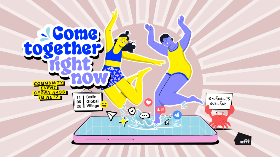 Bunte Grafik zu einem Community-Event gegen Hass im Netz. Zwei stilisierte Figuren springen lachend und mit erhobenen Armen in ein Smartphone, das wie ein Pool dargestellt ist. Um sie herum sind Social-Media-Symbole wie Likes, Kommentare und ein Herz zu sehen. Links steht der Schriftzug „Come together right now“ sowie „Community Event gegen Hass im Netz“. Daneben sind Datum und Ort angegeben: „11.06.2026, Berlin Global Village“.