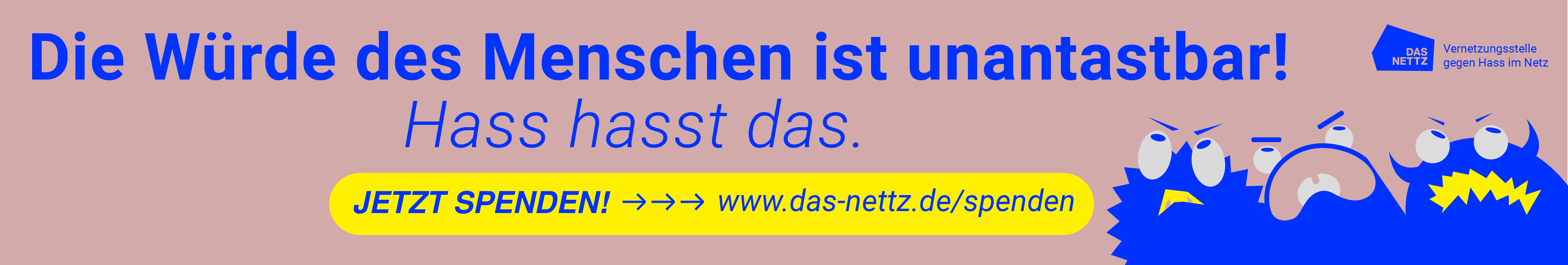 Grafik mit dem Slogan „Die Würde des Menschen ist unantastbar. Hass hasst das.“ und einem gelben Button „Jetzt spenden“ mit Link zu das-nettz.de/spenden. Absender: Das NETTZ – Vernetzungsstelle gegen Hass im Netz.